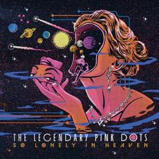 So Lonely in Heaven mp3 Album by The Legendary Pink Dots