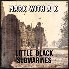 Little Black Submarines mp3 Single by Mark with a K
