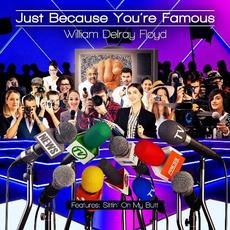 Just Because You're Famous mp3 Album by William Delray Floyd