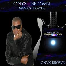 Mama's Prayer mp3 Album by Onyx Brown