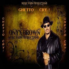 Ghetto Cry! mp3 Album by Onyx Brown
