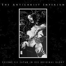 Volume III: Satan in His Original Glory mp3 Album by The Antichrist Imperium