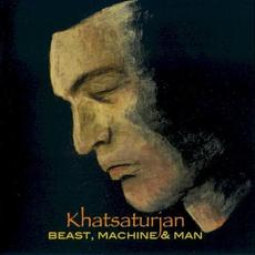 Beast, Machine & Man mp3 Album by Khatsaturjan