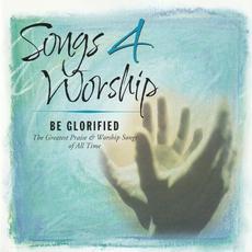 Songs 4 Worship: Be Glorified mp3 Compilation by Various Artists