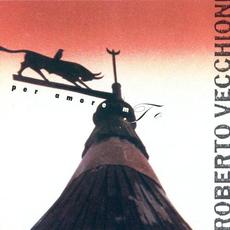 Per amore mio mp3 Album by Roberto Vecchioni