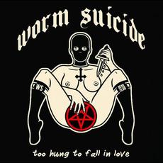 Too Hung To Fall In Love mp3 Album by Worm Suicide
