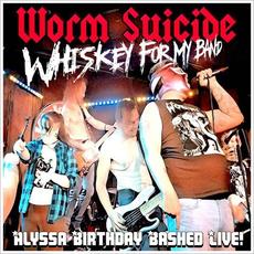 Whiskey For My Band! (Alyssa Birthday Bashed Live) mp3 Live by Worm Suicide