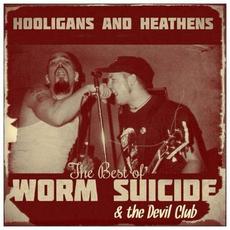 Hooligans And Heathens: The Best Of Worm Suicide & The Devil Club mp3 Artist Compilation by Worm Suicide