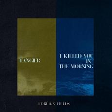 Tangier / I Killed You In The Morning mp3 Single by Foreign Fields