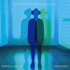 Digital Blue Remixed mp3 Album by Christopher Dallman