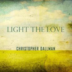 Light the Love mp3 Album by Christopher Dallman