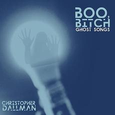 Boo, Bitch mp3 Album by Christopher Dallman