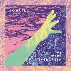 Towards (Deluxe Edition) mp3 Album by We Were Evergreen