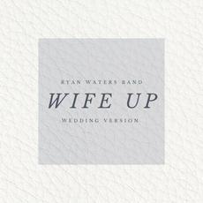 Wife Up (Wedding Version) mp3 Single by Ryan Waters Band