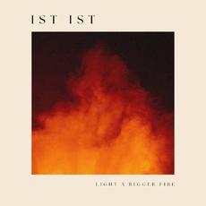 Light a Bigger Fire mp3 Album by IST IST