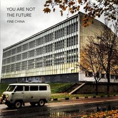 You Are Not the Future mp3 Album by Fine China