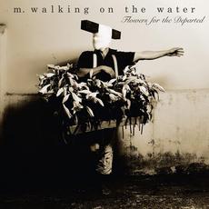 Flowers for the Departed mp3 Album by M. Walking On The Water