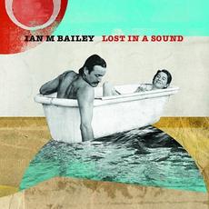 Lost In A Sound mp3 Album by Ian M Bailey