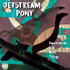 Bowerbirds and Blue Things mp3 Album by Jetstream Pony