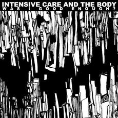 Was I Good Enough? mp3 Album by Intensive Care and The Body