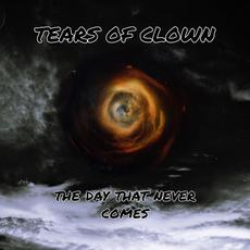 The day that never comes mp3 Album by Tears of Clown