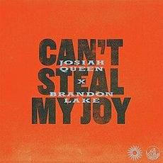 Can't Steal My Joy mp3 Single by Josiah Queen x Brandon Lake
