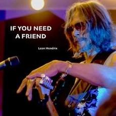 If You Need A Friend mp3 Album by Leon Hendrix