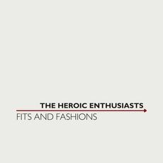 Fits and Fashions mp3 Album by The Heroic Enthusiasts