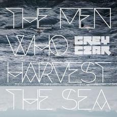 The Men Who Harvest the Sea mp3 Album by Grey Czar