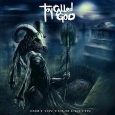 Dirt On Your Coffin mp3 Album by Toy Called God