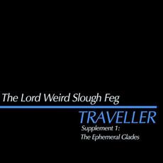 Traveller Supplement 1: The Ephemeral Glades mp3 Album by The Lord Weird Slough Feg