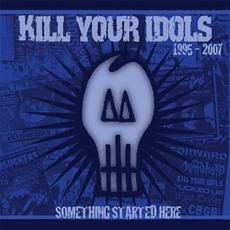 Something Started Here 1995–2007 mp3 Artist Compilation by Kill Your Idols