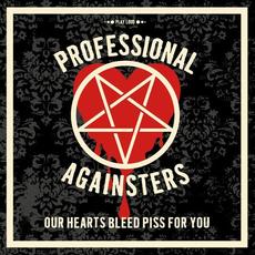 Our Hearts Bleed Piss For You mp3 Album by Professional Againsters