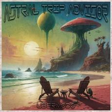 Astral Trip Advisor mp3 Album by Ubermodo