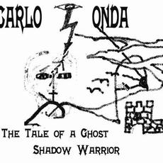 The Tale of a Ghost Shadow Warrior mp3 Album by Carlo Onda