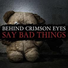 Say Bad Things mp3 Single by Behind Crimson Eyes
