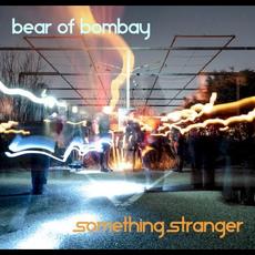Something Stranger mp3 Album by Bear of Bombay