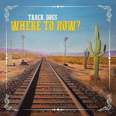 Where to Now? mp3 Album by Track Dogs
