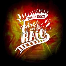 Fire on The Rails mp3 Album by Track Dogs