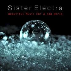 Beautiful Music for a Sad World mp3 Album by Sister Electra