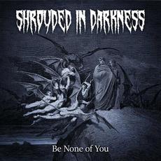 Be None of You mp3 Album by Shrouded in Darkness