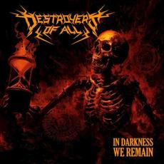 In Darkness We Remain mp3 Album by Destroyers of All
