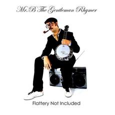 Flattery Not Included mp3 Album by Mr.B The Gentleman Rhymer