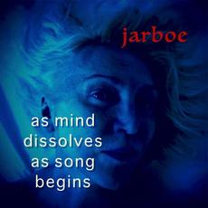 As Mind Dissolves as Song Begins mp3 Album by Jarboe