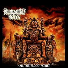 Hail the Blood Father mp3 Album by Humanity Delete