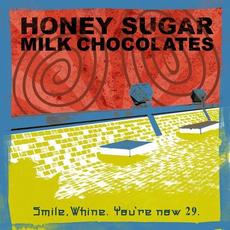 Smile,Whine.You're now 29. mp3 Album by HONEY SUGAR MILK CHOCOLATES
