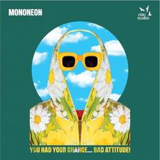 You Had Your Chance... Bad Attitude! mp3 Album by MonoNeon