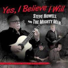 Yes, I Believe I Will mp3 Album by Steve Howell & The Mighty Men