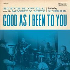 Good as I Been to You (feat. Katy Hobgood Ray) mp3 Album by Steve Howell & The Mighty Men