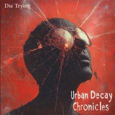 Urban Decay Chronicles mp3 Album by Die Trying